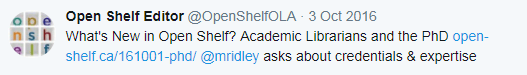 What's New in Open Shelf? Academic Librarians and the PhD http://www.open-shelf.ca/161001-phd/ @mridley asks about credentials & expertise